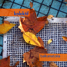 Album balkanatolia du Kolektif Istanbul